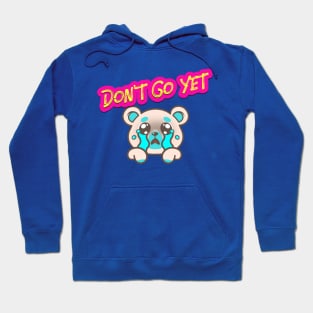 Don't Go Yet (cartoon bear face crying) Hoodie